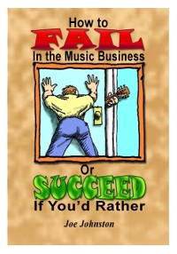 Cover How to Fail in the Music Business: Or Succeed If You'd Rather