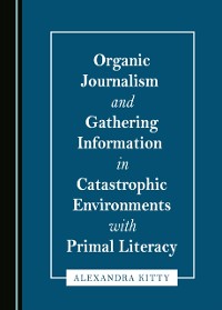 Cover Organic Journalism and Gathering Information in Catastrophic Environments with Primal Literacy