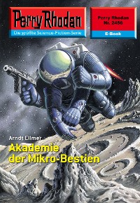 Cover Perry Rhodan 2456: Akademie der Mikro-Bestien