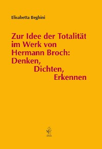 Cover Zur Idee der Totalität im Werk von Hermann Broch: Denken, Dichten, Erkennen