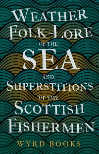 Cover Weather Folk-Lore of the Sea and Superstitions of the Scottish Fishermen