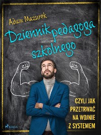 Cover Dziennik pedagoga szkolnego. Czyli jak przetrwać na wojnie z systemem