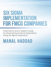Cover Six Sigma Implementation for FMCG Companies: Informative and In-depth Guide for Streamlining Internal Operations Using Six Sigma Approach