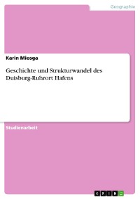 Cover Geschichte und Strukturwandel des Duisburg-Ruhrort Hafens