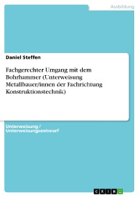 Cover Fachgerechter Umgang mit dem Bohrhammer (Unterweisung Metallbauer/innen der Fachrichtung Konstruktionstechnik)