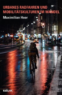 Cover Urbanes Radfahren und Mobilitätskulturen im Wandel