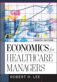 Cover Economics for Healthcare Managers, Fourth Edition