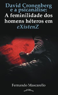 Cover DAVID CRONENBERG  E A PSICANÁLISE:  A feminilidade dos homens héteros em eXistenZ