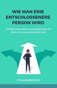 Cover Wie Man Eine Entschlossenere Person Wird