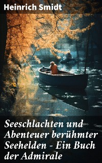 Cover Seeschlachten und Abenteuer berühmter Seehelden - Ein Buch der Admirale