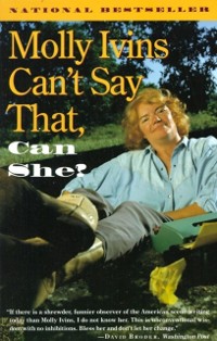 Cover Molly Ivins Can't Say That, Can She?