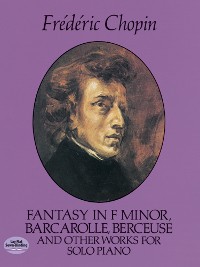 Cover Fantasy in F Minor, Barcarolle, Berceuse and Other Works for Solo Piano