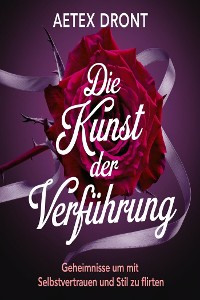 Cover Die Kunst der Verführung: Geheimnisse, um mit Selbstvertrauen und Stil zu flirten