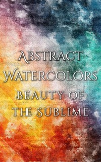 Cover Abstract Watercolors - The Beauty of the Sublime