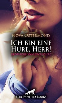 Cover Ich bin eine Hure, Herr! Erotische SM-Geschichte