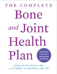 Cover The Complete Bone and Joint Health Plan: Help Prevent and Treat Osteoporosis and Arthritis