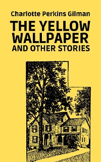 Cover The Yellow Wallpaper and Other Stories