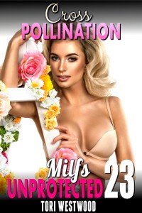 Cover Cross Pollination : Milfs Unprotected 23  (Breeding Erotica Milf Erotica)