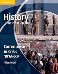 Cover History for the IB Diploma: Communism in Crisis 1976 89