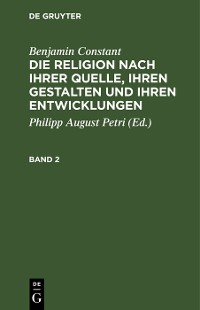 Cover Benjamin Constant: Die Religion nach ihrer Quelle, ihren Gestalten und ihren Entwicklungen. Band 2