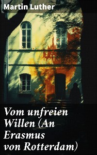 Cover Vom unfreien Willen (An Erasmus von Rotterdam)