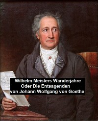 Cover Wilhelm Meisters Wanderjahre Oder Die Entsagenden