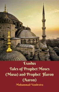 Cover Exodus Tales of Prophet Moses (Musa) & Prophet Haron (Aaron)