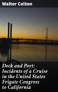 Cover Deck and Port: Incidents of a Cruise in the United States Frigate Congress to California