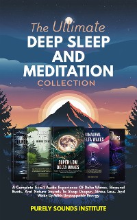 Cover The Ultimate Deep Sleep And Meditation Collection: A Complete 5-in-1 Audio Experience Of Delta Waves, Binaural Beats, And Nature Sounds To Sleep Deeper, Stress Less, And Wake Up With Unstoppable Energy