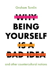 Cover Why Being Yourself Is a Bad Idea