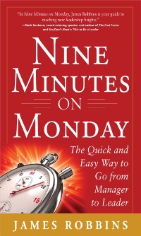 Cover Nine Minutes on Monday: The Quick and Easy Way to Go From Manager to Leader