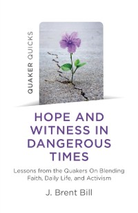 Cover Quaker Quicks - Hope and Witness in Dangerous Times