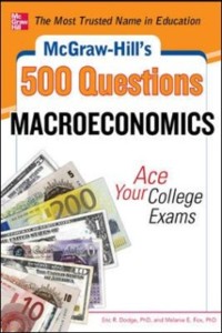 Cover McGraw-Hill's 500 Macroeconomics Questions: Ace Your College Exams: 3 Reading Tests + 3 Writing Tests + 3 Mathematics Tests