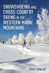 Cover Snowshoeing and Cross-Country Skiing in the Western Maine Mountains