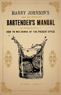 Cover Harry Johnson's New and Improved Bartender's Manual; or, How to Mix Drinks of the Present Style