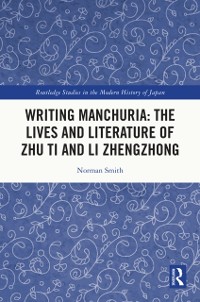 Cover Writing Manchuria: The Lives and Literature of Zhu Ti and Li Zhengzhong