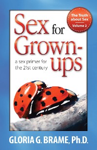 Cover The Truth About Sex, A Sex Primer for the 21st Century Volume II: Sex for Grown-Ups