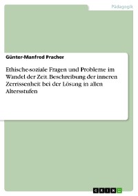 Cover Ethische-soziale Fragen und Probleme im Wandel der Zeit. Beschreibung der inneren Zerrissenheit bei der Lösung in allen Altersstufen