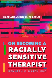 Cover On Becoming a Racially Sensitive Therapist: Race and Clinical Practice