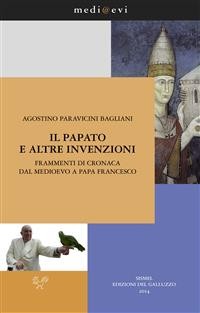 Cover Il papato e altre invenzioni. Frammenti di cronaca dal Medioevo a papa Francesco