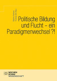 Cover Politische Bildung und Flucht - ein Paradigmenwechsel?!