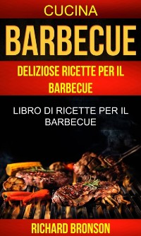 Cover Barbecue: Deliziose Ricette per il Barbecue: Libro di ricette per il barbecue (Cucina)