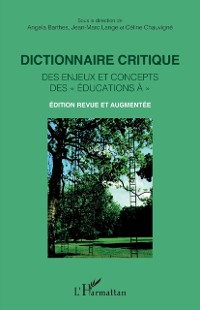 Cover Dictionnaire critique des enjeux et concepts des « educations a » : Edition revue et augmentee
