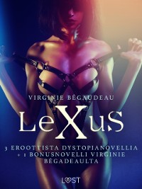 Cover Lexus: 3 eroottista dystopianovellia + 1 bonusnovelli Virginie Bégadeaulta