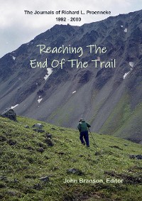 Cover REACHING THE END OF THE TRAIL  The Journals of Richard L Proenneke
