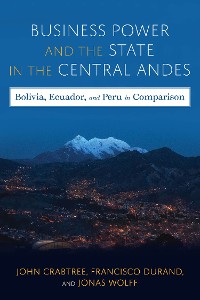 Cover Business Power and the State in the Central Andes