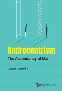 Cover ANDROCENTRISM: THE ASCENDANCY OF MAN