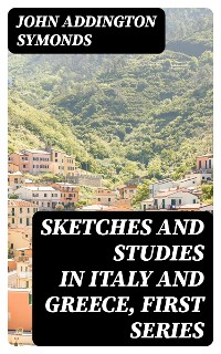 Cover Sketches and Studies in Italy and Greece, First Series