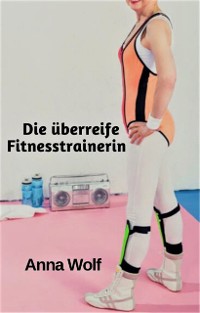 Cover Die überreife Fitnesstrainerin