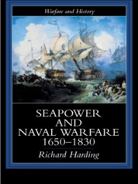 Cover Seapower and Naval Warfare, 1650-1830